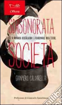 Sdisonorata società. Storie di ordinaria deregulation e straordinarie incazzature libro di Caldarella Gianpiero