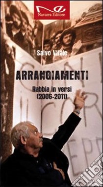 Arrangiamenti. Rabbia in versi (2006-2011) libro di Vitale Salvo