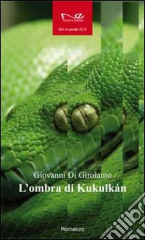 L'ombra di Kukulkàn libro di Di Girolamo Giovanni