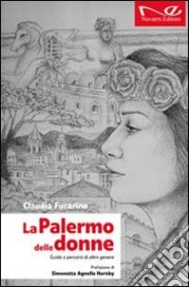 La Palermo delle donne. Guida a percorsi di altro genere libro di Fucarino Claudia