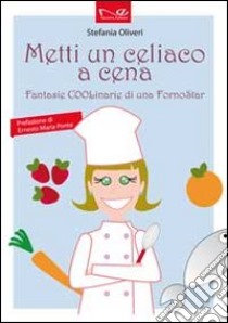 Metti un celiaco a cena. Fantasie COOLinarie di uno forno star libro di Oliveri Stefania