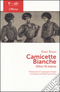 Camicette bianche. Oltre l'8 marzo libro di Rizzo Ester