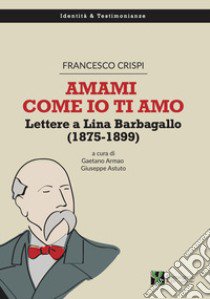 Amami come io ti amo. Lettere a Lina Barbagallo (1875-1899) libro di Crispi Francesco; Armao G. (cur.); Astuto G. (cur.)