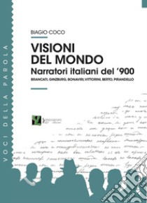 Visioni del mondo. Narratori italiani del '900 libro di Coco Biagio