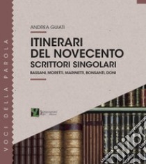 Itinerari del '900. Scrittori singolari libro di Guiati Andrea