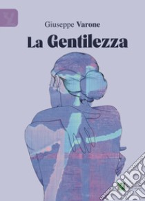 La gentilezza libro di Varone Giuseppe