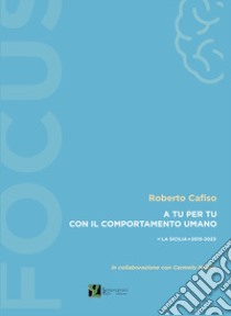 A tu per tu con il comportamento umano. «La Sicilia» 2015-2023 libro di Cafiso Roberto; Miduri C. (cur.)