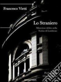 Lo straniero. Misterioso delitto nella Torino di Lombroso libro di Vietti Francesco