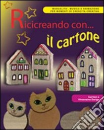 Ricicreando con... il cartone. Con CD-ROM libro di Dorigo Orio Vincenzina - Dorigo Carmen