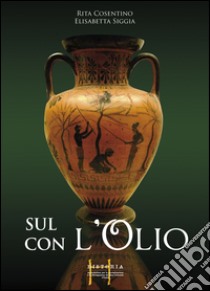 Sull'olio con l'olio libro di Cosentino Rita; Siggia Elisabetta