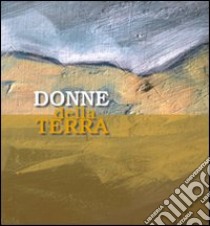 Donne della terra. Ediz. illustrata libro di Rosi V. (cur.)