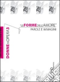 Donne in opera. Le forme dell'amore. Parole e immagini. Vol. 3 libro di Rosi V. (cur.)