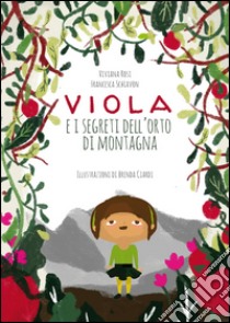 Viola e i segreti dell'orto di montagna. Ediz. illustrata libro di Rosi Viviana; Schiavon Francesca