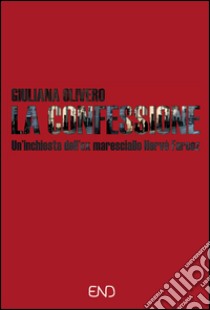 La confessione. Un'indagine dell'ex maresciallo Hervé Farcoz libro di Olivero Giuliana