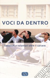 Voci da dentro. Detenuti e volontari oltre il carcere libro di Squarzino D. (cur.)