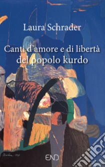 Canti d'amore e di libertà del popolo kurdo libro di Schrader L. (cur.)