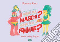 Cose da maschi? Cose da femmine? Ediz. illustrata libro di Raso Rossana