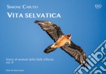 Vita selvatica. Storie di animali della Valle d'Aosta. Ediz. illustrata. Vol. 2 libro di Caputo Simone; Cane Anna