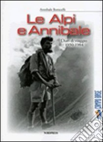 Le Alpi e Annibale. Diari di viaggio 1950-1984 libro di Bonicelli Annibale