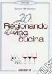 Venti! Regionando di vino e cucina libro di Bonizzoni Cibe Giacomo