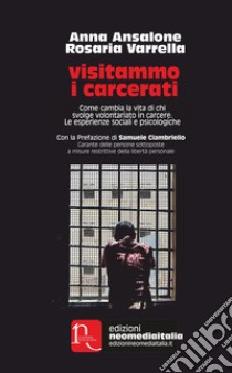 Visitammo i carcerati. Come cambia la vita di chi svolge volontariato in carcere. Le esperienze sociali e psicologiche libro di Ansalone Anna; Varrella Rosaria