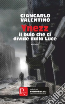 Ynezz. Il buio che ci divide dalla Luce libro di Valentino Giancarlo