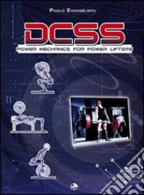 DCSS. Power mechanics for power lifters libro di Evangelista Paolo