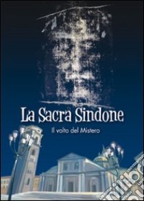 La sacra Sindone. Il volto del mistero libro di Marostica Manuela