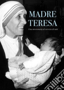 Madre Teresa, una missionaria al servizio di tutti libro di Pizzardi Remo