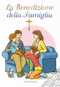 La benedizione della famiglia libro di Pizzardi Remo