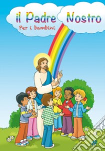 IL Padre Nostro spiegato ai bambini libro