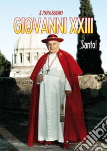 Giovanni XXIII, santo! Il papa buono libro