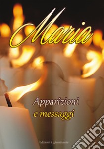 Maria. Apparizioni e messaggi libro di Pizzardi Remo