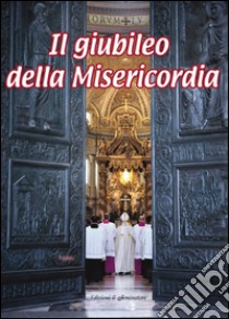 Il giubileo della misericordia. Anno della misericordia libro di Marostica Manuela