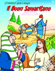 Il buon samaritano. Le parabole, parole e immagini libro di Pizzardi Remo