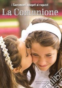 La comunione. I sacramenti spiegati ai ragazzi libro di Peiretti Anna