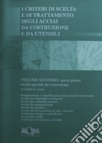 I criteri di scelta e di trattamento degli acciai da costruzione e da utensili. Vol. 2/1: Acciai speciali da costruzione libro di Cibaldi Cesare