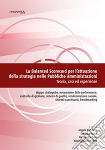 La balanced scorecard per l'attuazione della strategia nelle pubbliche amministrazioni. Teoria, casi ed esperienze libro di Riccaboni A. (cur.); Busco C. (cur.); Bacci A. (cur.)