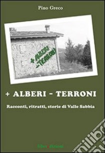 + Alberi - terroni. Racconti, ritratti, storie di valle Sabbia libro di Greco Pino