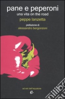 Pane e peperoni. Una vita on the road libro di Lanzetta Peppe