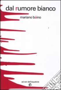 Dal rumore bianco libro di Baino Mariano