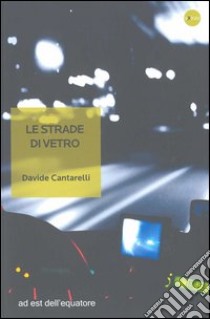 Le strade di vetro libro di Cantarelli Davide