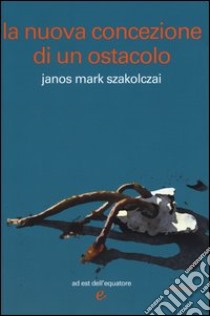 La nuova concezione di un ostacolo libro di Szakolczai Janòs M.