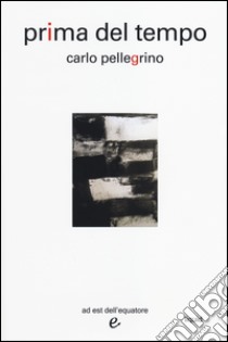 Prima del tempo libro di Pellegrino Carlo