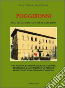 Poggibonsi. Dal primo novecento al fascismo. Vita politica, economia, cronaca, costume, personaggi, illustrazioni di un periodo particolare della storia di Poggibonsi libro di Burresi Franco; Minghi Mauro