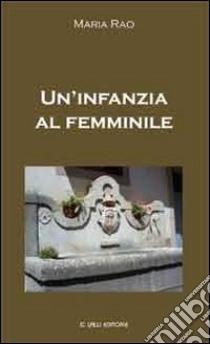 Un'infanzia al femminile libro di Rao Maria