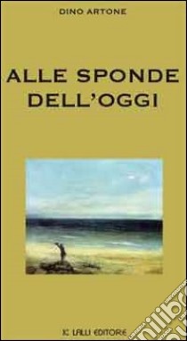 Alle sponde dell'oggi libro di Artone Dino