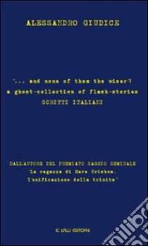 ... and none of them the wiser: a ghost-collection of flash-stories. Scritti italiani libro di Giudice Alessandro