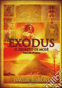 Exodus. Il segreto di Mosè libro di Baroni Davide