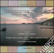 Progetto colore del lungomare di Marciana Marina. Conservazione e valorizzazione dei beni paesaggistici dell'Isola d'Elba. Piano particolareggiato e normativa tecnic libro di Centauro G. A. (cur.)